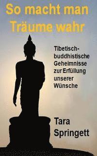 bokomslag So macht man Träume wahr: Tibetisch-Buddhistische Geheimnisse zur Erfüllung unserer Wünsche