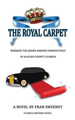 The Royal Carpet: Wherein the Queen arrives unexpectedly in Alachua County, Florida. 1