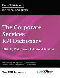 bokomslag The Corporate Services KPI Dictionary: 130+ Key Performance Indicator Definitions