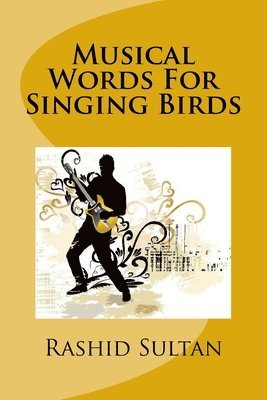 bokomslag Musical Words For Singing Birds: 50 Unusual Poems-Lyrics