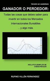 bokomslag Ganador O Perdedor: Todas las cosas que debes saber para invertir en todos los Mercados Internacionales Bursátiles ... y algo más