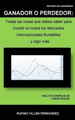 bokomslag Ganador O Perdedor: Todas las cosas que debes saber para invertir en todos los Mercados Internacionales Bursátiles ... y algo más