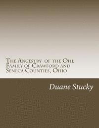 bokomslag The Ancestry of the Ohl Family of Crawford and Seneca Counties, Ohio