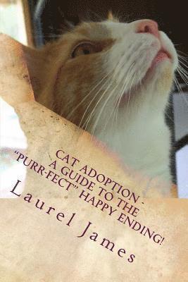 Laurel James - Cat Adoption - Your Guide to the "Purr-Fect" Happy Ending!, Häftad