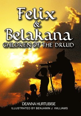 Deanna Hurtubise - Felix & Belakana: Children Of The Druid, Häftad