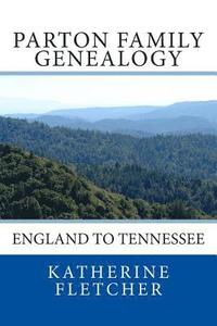 bokomslag Parton Family Genealogy: England to Tennessee: England to Tennessee