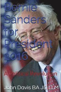 John Davis Ba Jd LLM - Bernie Sanders for President 2016: A Political Revolution, Häftad