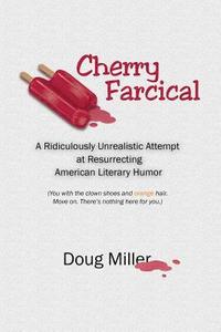 bokomslag Cherry Farcical: A Ridiculously Unrealistic Attempt at Resurrecting American Literary Humor (You with the Clown Shoes and Orange Hair.