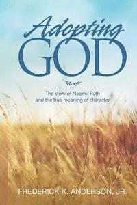 bokomslag Adopting GOD: The story of Naomi, Ruth and the true meaning of character