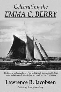 bokomslag Celebrating the Emma C. Berry: The history and adventures of the last Noank, CT fishing sloop and the people who helped her reach her 150th birthday