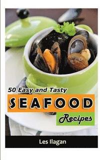 bokomslag Seafood: 50 Easy and Tasty Seafood Recipes for Your Everyday Meals