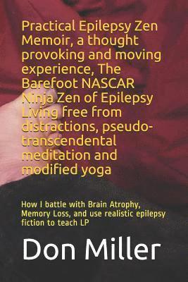 Don Scott Miller - Practical Epilepsy Zen Memoir, a Thought Provoking and Moving Experience, the Barefoot NASCAR Ninja Zen of Epilepsy Living Free from Distractions, Pse, Häftad