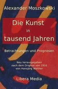 bokomslag Die Kunst in tausend Jahren: Betrachtungen und Prognosen