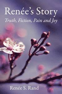 bokomslag Renee's Story: Truth, Fiction, Pain and Joy