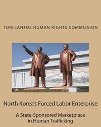 bokomslag North Korea's Forced Labor Enterprise: A State-Sponsored Marketplace in Human Trafficking