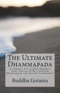 bokomslag The Ultimate Dhammapada: A complete Pali-English Bilingual Study Edition Of the Canonical Dhammapada and Ancient Commentary
