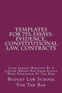 bokomslag Templates For 75% Essays: Evidence, Constitutional law, Contracts: Look Inside! Written By A Lawyer Whose Bar Exam Essays Were Published By The