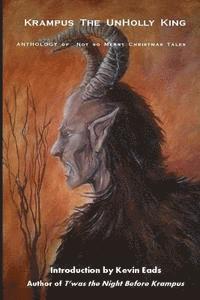 Krampus the UnHolly King: Anthology of Not So Merry Christmas Tales