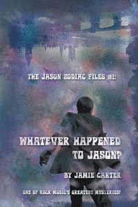 bokomslag The Jason Zodiac Files: Whatever happened to Jason?