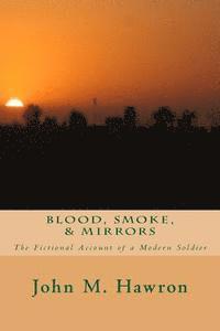 bokomslag Blood, Smoke, & Mirrors: The Fictional Account of a Modern Soldier