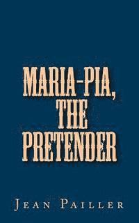 Jean Pailler - Maria-Pia, the Pretender, Häftad