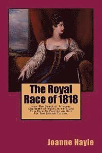 bokomslag The Royal Race of 1818: How The Death of Princess Charlotte of Wales In 1817 Led To A Race To Provide An Heir For The British Throne