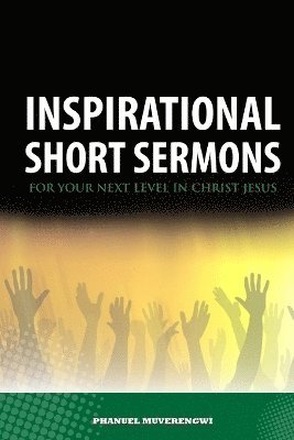 Inspirational Short Sermons for Your Next Level in Christ Jesus 1