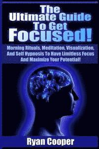 Ryan Cooper - Focused: Using Morning Rituals, Meditation, Visualization, And Self Hypnosis To Have Limitless Focus And Maximize Your Potentia, Häftad