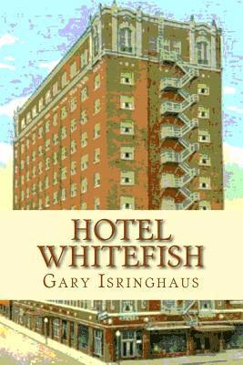 Gary Isringhaus - Hotel Whitefish, Häftad