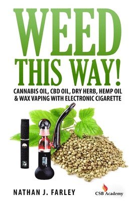 bokomslag Weed This way!: Cannabis oil, CBD oil, Dry Herb, Hemp Oil & Wax Vaping with electronic cigarette