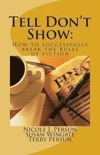 bokomslag Tell Don't Show: How to successfully break the rules of fiction
