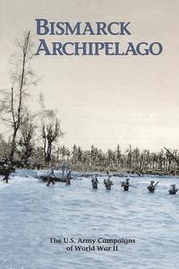 Leo Hirrel - Bismarck Archipelago: The U.S. Army Campaigns of World War II, Häftad