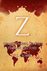 bokomslag Z: How Zombies Shaped Human Hiztory