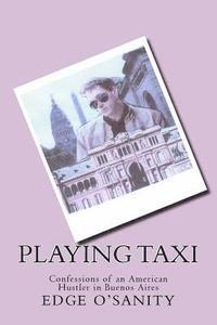 bokomslag Playing Taxi: Confessions of an American Hustler in Buenos Aires