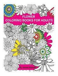 Adult Coloring Book: Flower Design Coloring Book: Creative Coloring Inspirations Bring Balance 1