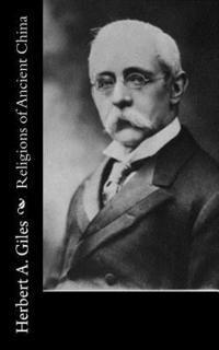 Herbert A. Giles - Religions of Ancient China, Häftad