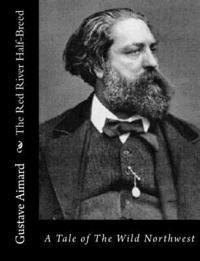 Gustave Aimard - The Red River Half-Breed: A Tale of The Wild Northwest, Häftad