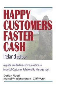 bokomslag Happy Customers Faster Cash Ireland edition: A guide to effective communication in financial Customer Relationship Management