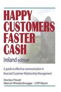 Marcel Wiedenbrugge, Cliff Wynn - Happy Customers Faster Cash Ireland edition: A guide to effective communication in financial Customer Relationship Management, Häftad