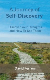 bokomslag A Journey Of Self-Discovery: Discover Your Strengths And How To Use Them