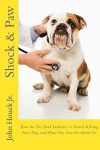 Shock & Paw: How the Pet Food Industry is Slowly Killing Your Dog and What You Can Do About It! 1
