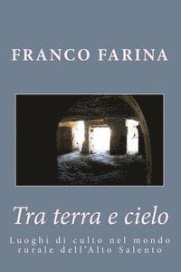 bokomslag Tra terra e cielo: Luoghi di culto nel mondo rurale dell'Alto Salento