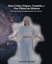 bokomslag Jesus Cristo: Origem, Caminho e Fim Ultimo da Historia: O Processo Historico de Aperfeicoamento do Ser Humano