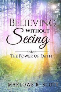 bokomslag Believing Without Seeing: The Power of Faith