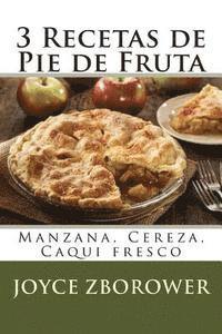 Joyce Zborower - 3 Recetas de Pie de Fruta: Manzana, Cereza, Caqui fresco, Häftad