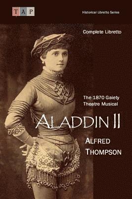 Aladdin II: The 1870 Gaiety Theatre Musical: Complete Libretto 1