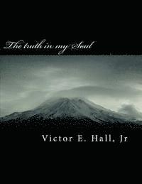 Victor E. Hall Jr - The truth in my Soul: God is Real, Häftad