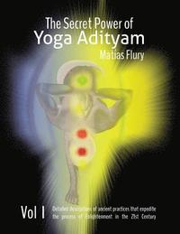 bokomslag The Secret Power of Yoga Adityam: The detailed description of lost Ancient Practices that expedite the process of Enlightenment in the 21st Century