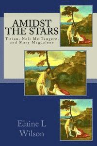 bokomslag Amidst the Stars: Titian, Noli Me Tangere, and Mary Magdalene