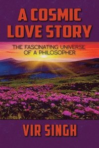 bokomslag A Cosmic Love Story: The Fascinating Universe of a Philosopher